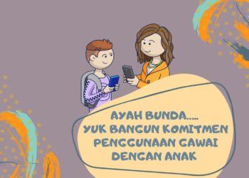 AYAH BUNDA, YUK BANGUN KOMITMEN PENGGUNAAN GAWAI DENGAN ANAK
