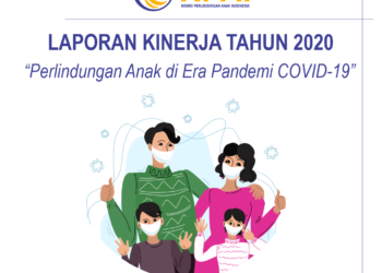 LAPORAN KINERJA TAHUN 2020 KOMISI PERLINDUNGAN ANAK INDONESIA “Perlindungan Anak di Era Pandemi COVID-19”
