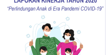 LAPORAN KINERJA TAHUN 2020 KOMISI PERLINDUNGAN ANAK INDONESIA “Perlindungan Anak di Era Pandemi COVID-19”