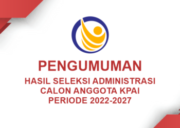 PENGUMUMAN HASIL SELEKSI ADMINISTRASI ANGGOTA KPAI 2022-2027