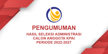PENGUMUMAN HASIL SELEKSI ADMINISTRASI ANGGOTA KPAI 2022-2027