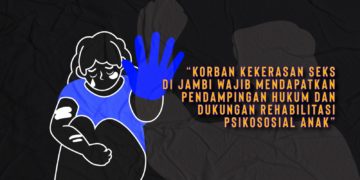 KORBAN KEKERASAN SEKSUAL DI JAMBI WAJIB MENDAPATKAN PENDAMPINGAN HUKUM DAN DUKUNGAN REHABILITASI PSIKOSOSIAL ANAK