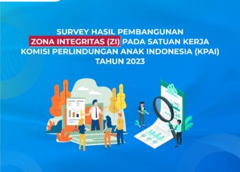 SURVEY HASIL PEMBANGUNAN ZONA INTEGRITAS (ZI) PADA SATUAN KERJA KOMISI PERLINDUNGAN ANAK INDONESIA (KPAI) TAHUN 2023