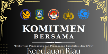 KOMITMEN BERSAMA EFEKTIFITAS PENCEGAHAN DAN PENANGANAN EKSPLOITASI DAN TPPO KEPULAUAN RIAU