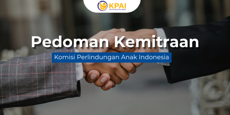 PEDOMAN KEMITRAAN KOMISI PERLINDUNGAN ANAK INDONESIA Dalam Meningkatkan Efektivitas Pengawasan Penyelenggaraan Pemenuhan dan Perlindungan Anak di Indonesia